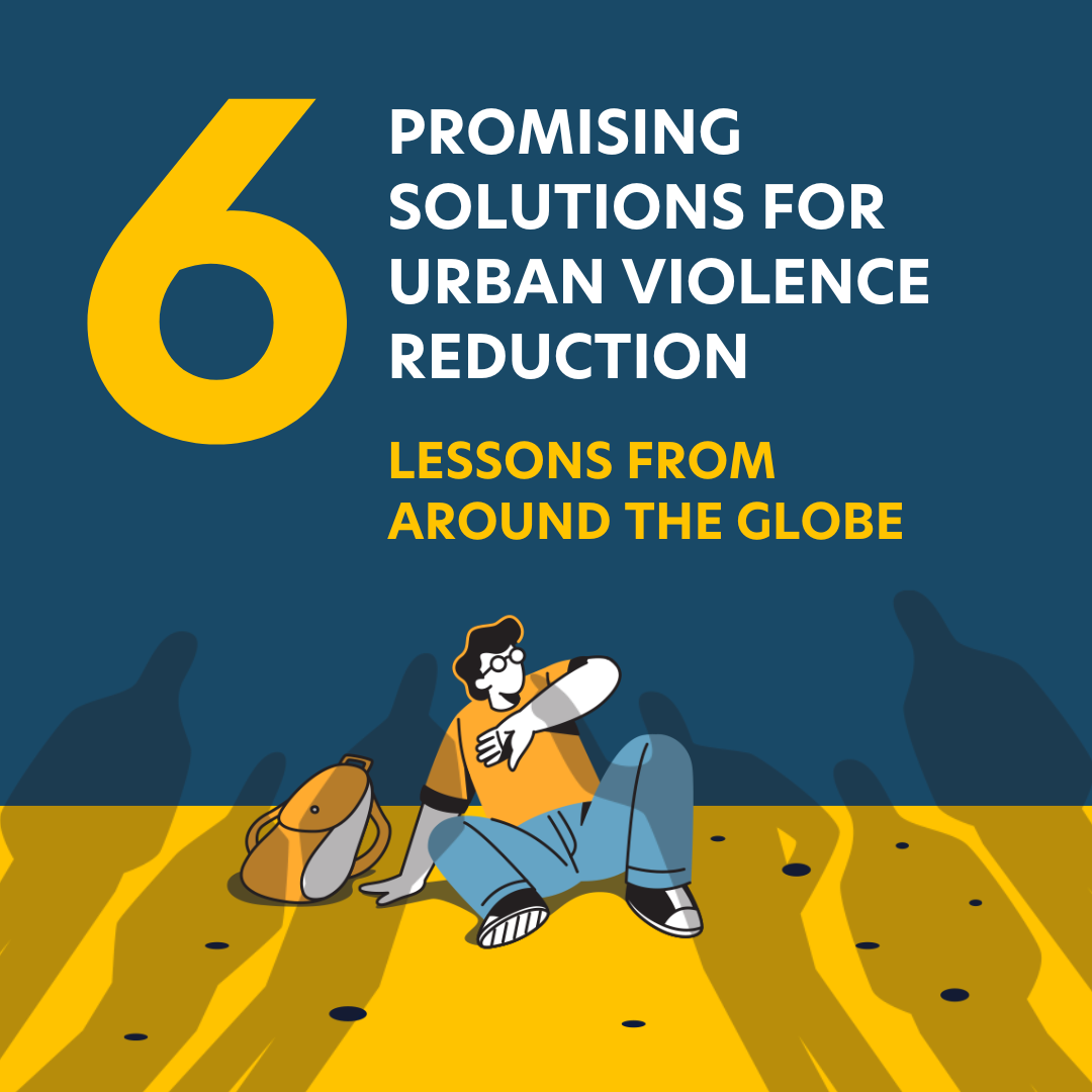 Text on blue background over an illustration of a person on the ground with their background, scared by looming shadows over them. Text reads: 6 Promising Solutions for Urban Violence Reduction Lessons from around the globe graphic.