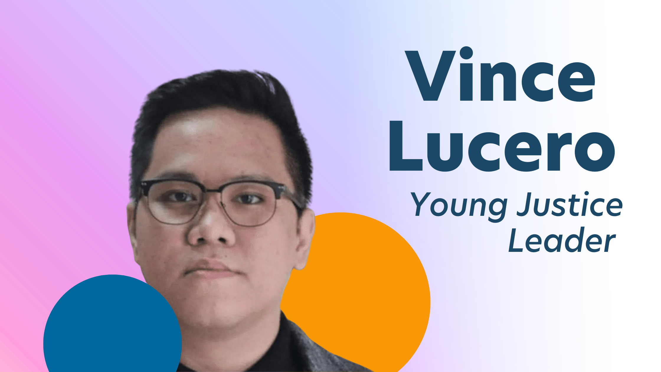 Gradient (pink-purple) background with a headshot of a person with glasses. Text reads: "Vince Lucero; Young Justice Leader"