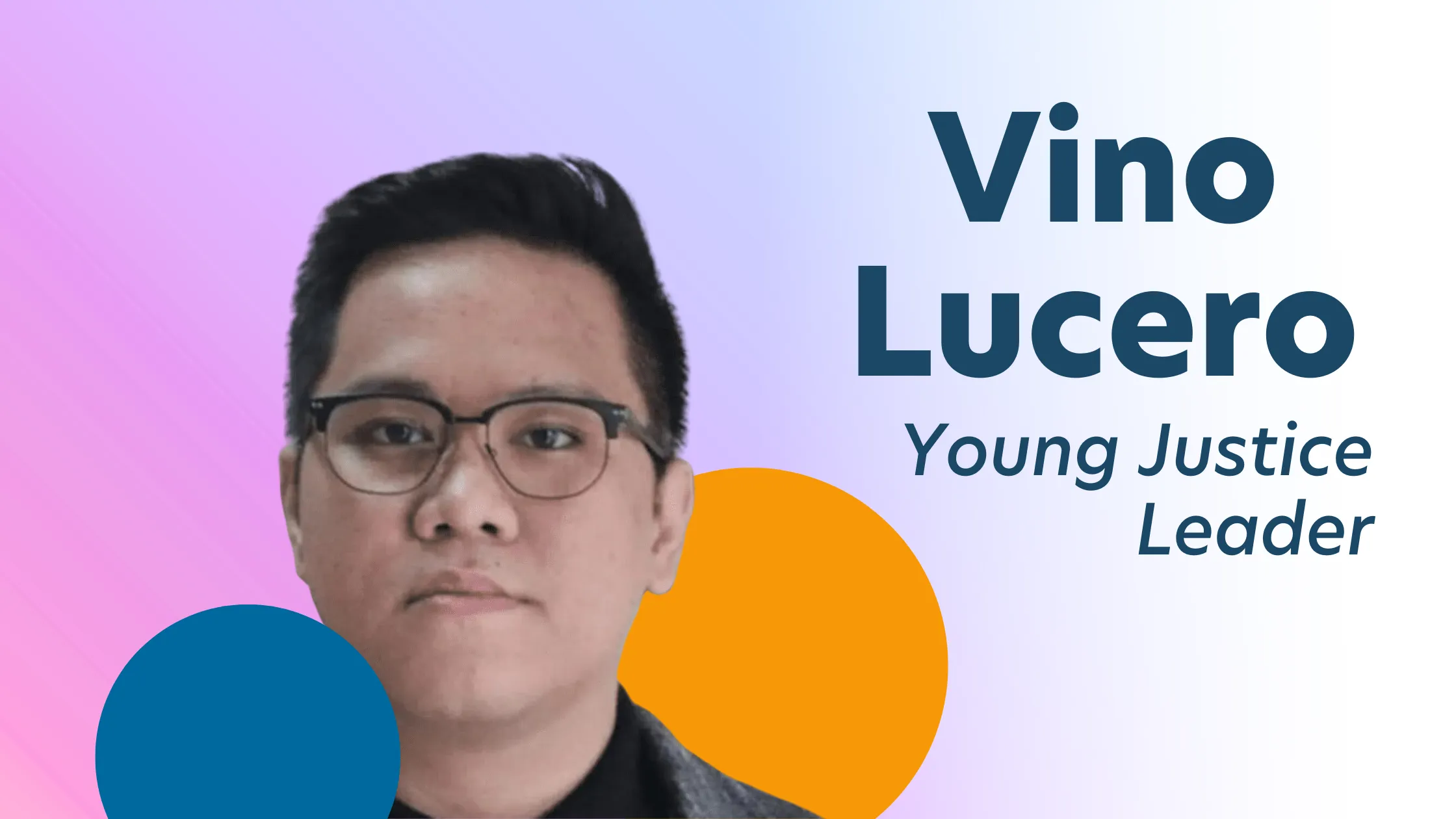 Gradient (pink-purple) background with a headshot of a person with glasses. Text reads: "Vince Lucero; Young Justice Leader"