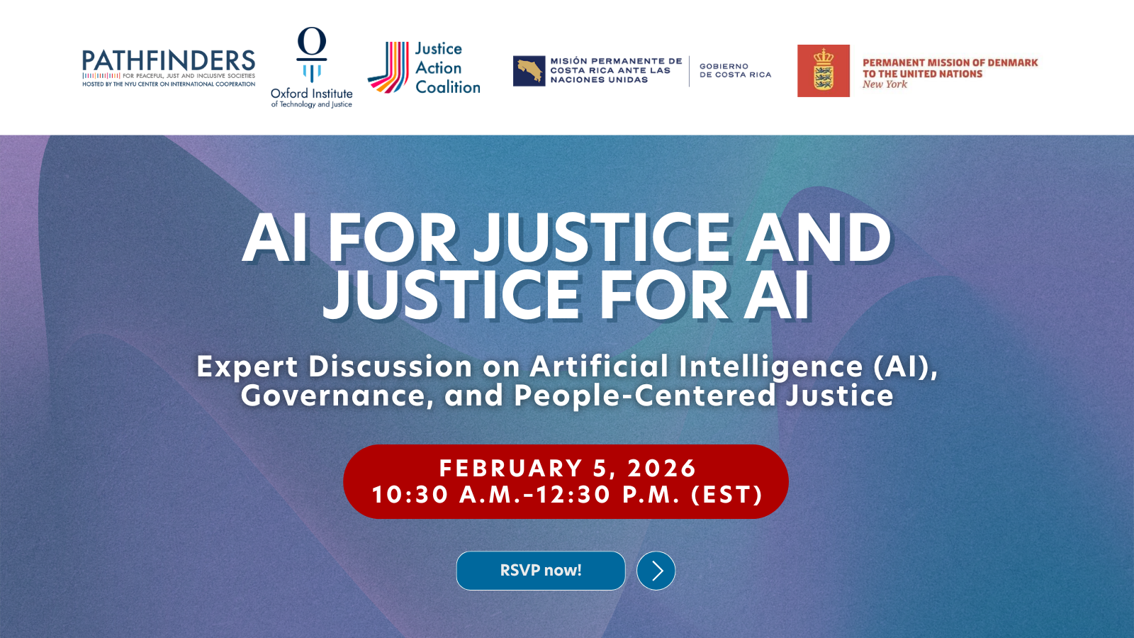Text: AI for Justice and Justice for AI: Expert Discussion on Artificial Intelligence (AI), Governance, and People-Centered Justice. February 5, 2026. 10:30 a.m.–12:30 p.m. (EST). RSVP Now. Background is an abstract blue-purple wave.
